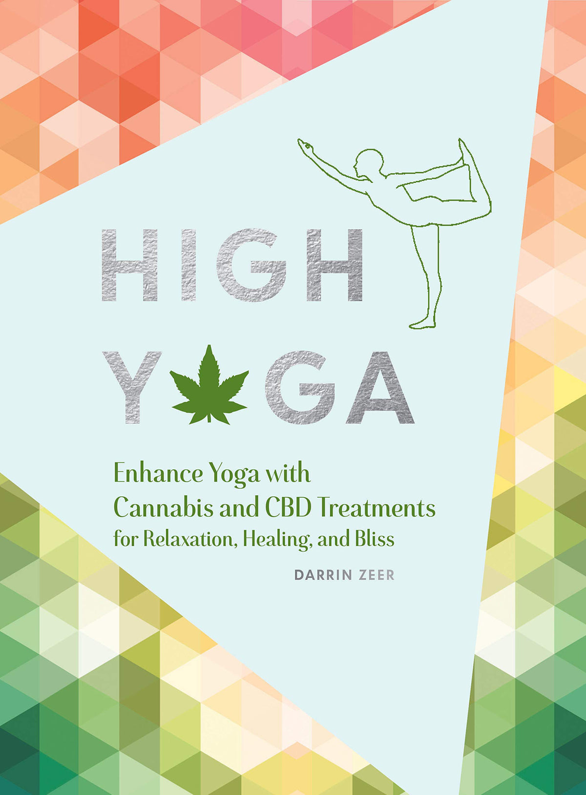 High Yoga: Enhance Yoga with Cannabis and CBD Treatments for Relaxation, Healing, and Bliss (Gift for Yoga Lover, Cannabis Book for Stress and Anxiety Relief)