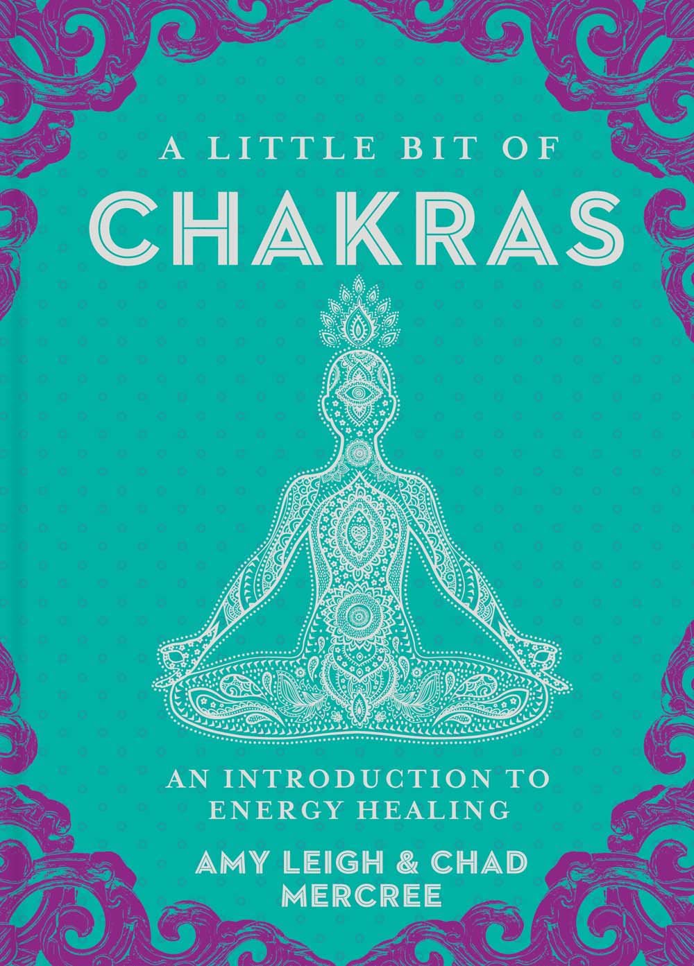 A Little Bit of Chakras: An Introduction to Energy Healing (Little Bit Series) (Volume 5)