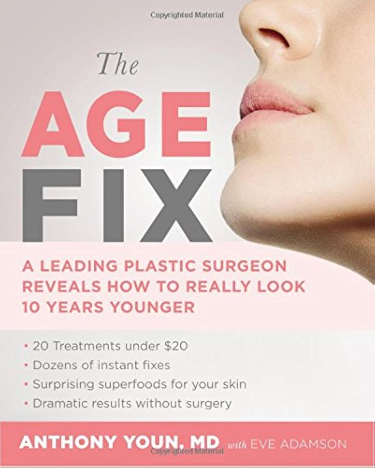 The Age Fix: A Leading Plastic Surgeon Reveals How to Really Look 10 Years Younger