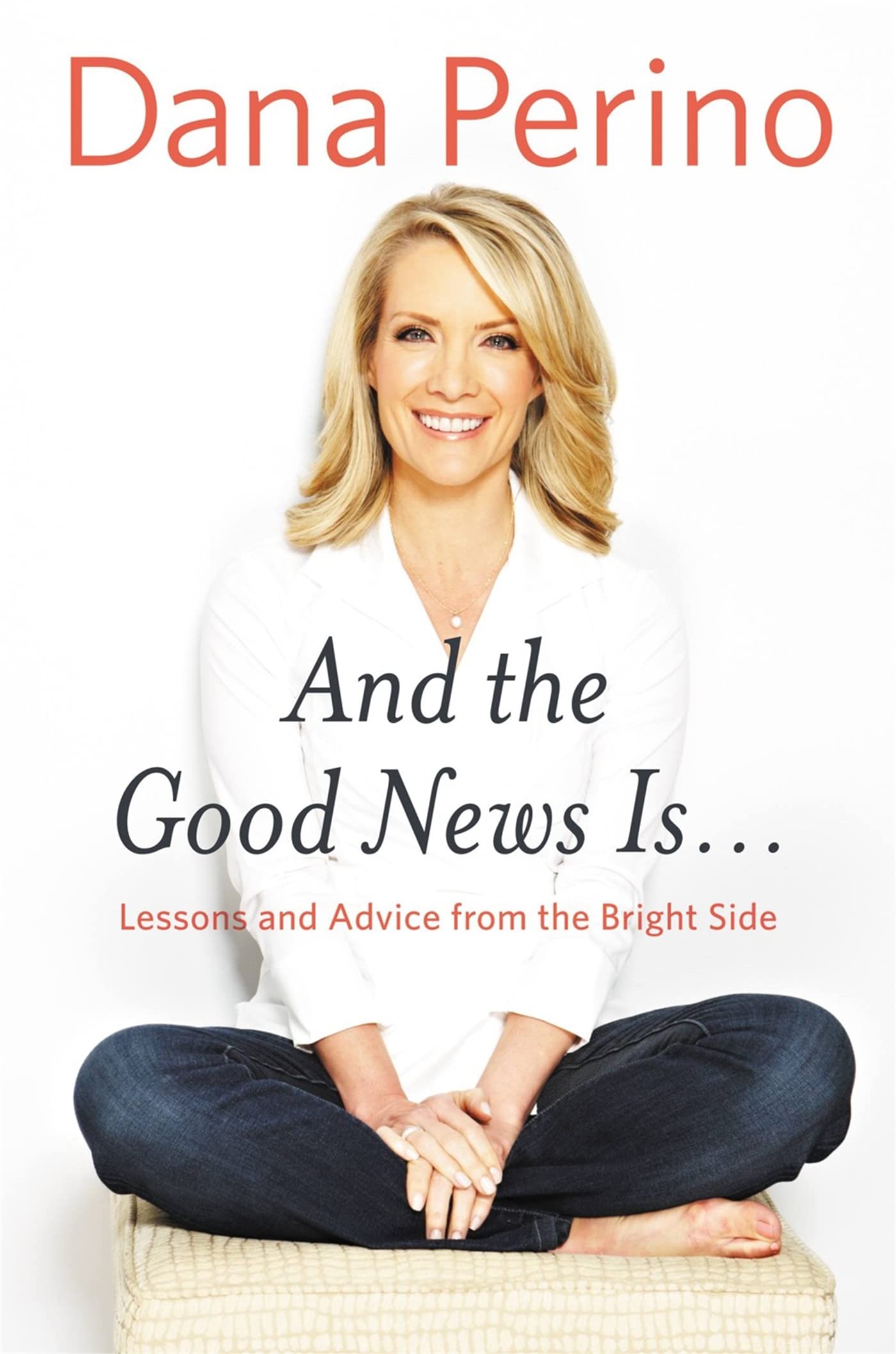 And the Good News Is...: Lessons and Advice from the Bright Side