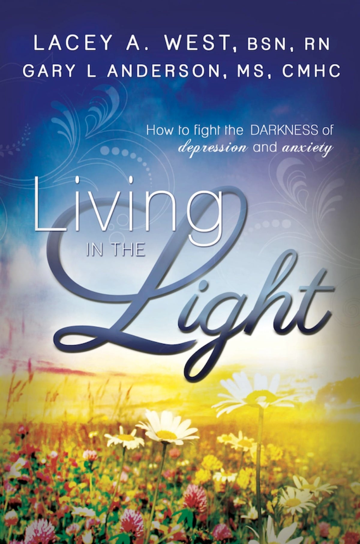 Living in the Light: How to Fight the Darkness of Depression and Anxiety