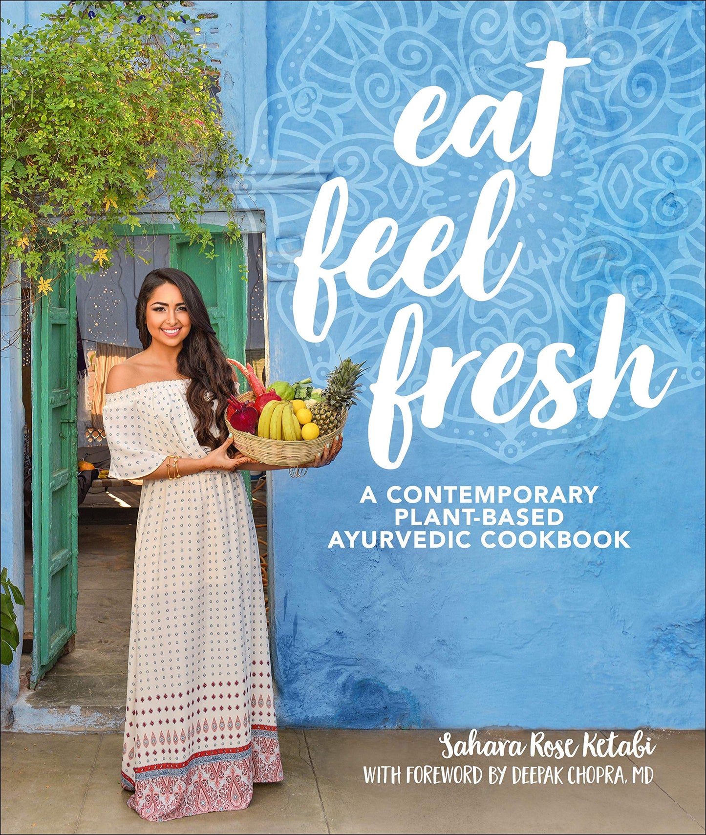 Eat Feel Fresh: A Contemporary, Plant-Based Ayurvedic Cookbook - 5826