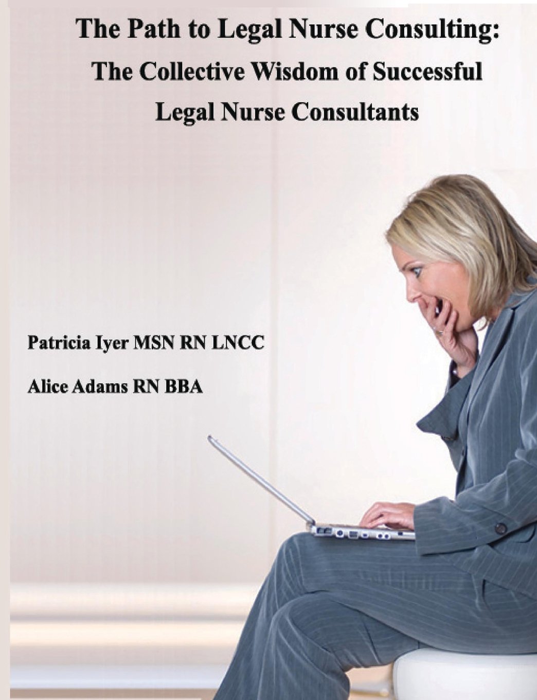 The Path to Legal Nurse Consulting: The Collective Wisdom of Successful Legal Nurse Consultants