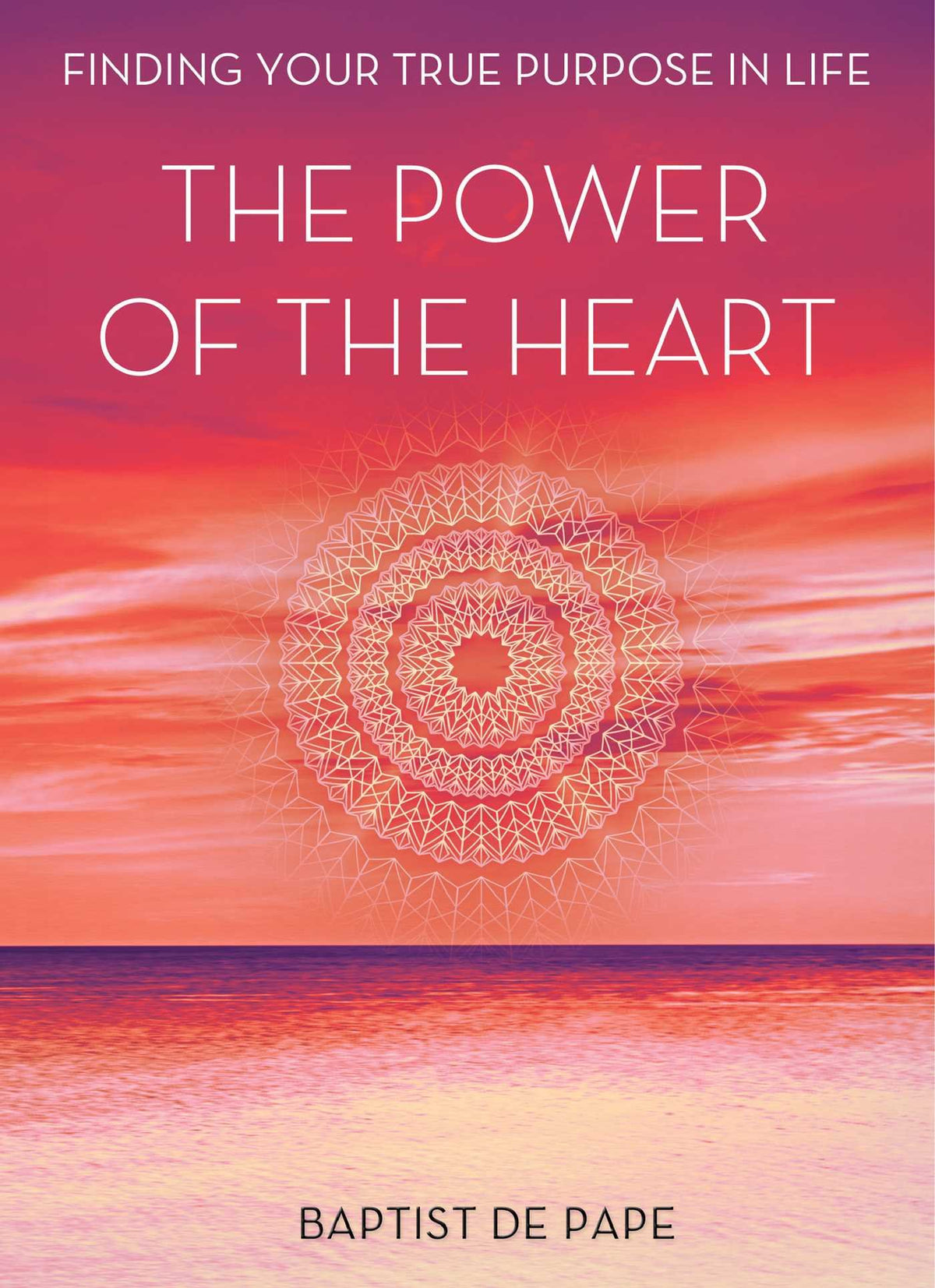 The Power of the Heart: Finding Your True Purpose in Life