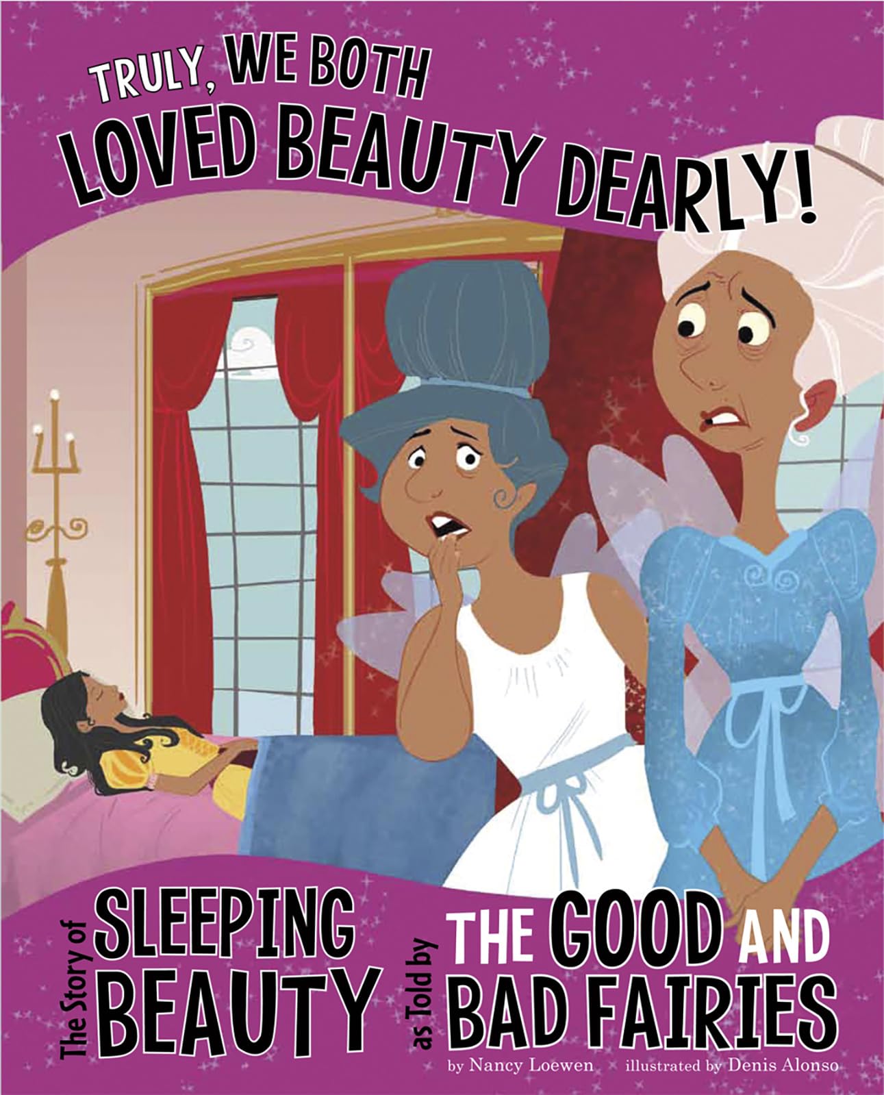 Truly, We Both Loved Beauty Dearly!: The Story of Sleeping Beauty as Told by the Good and Bad Fairies (Other Side of the Story)