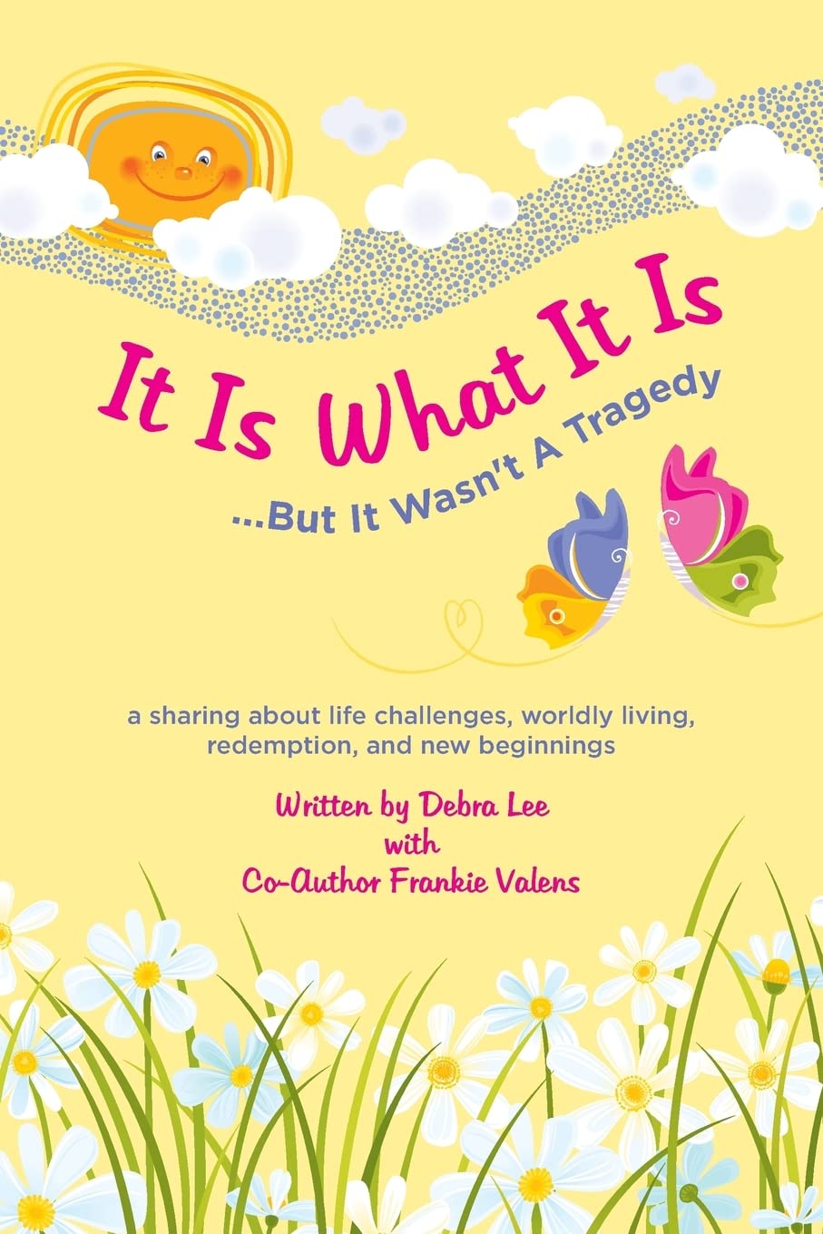 It Is What It Is .....But It Wasn't A Tragedy: A sharing about life challenges, worldly living, redemption, and new beginnings