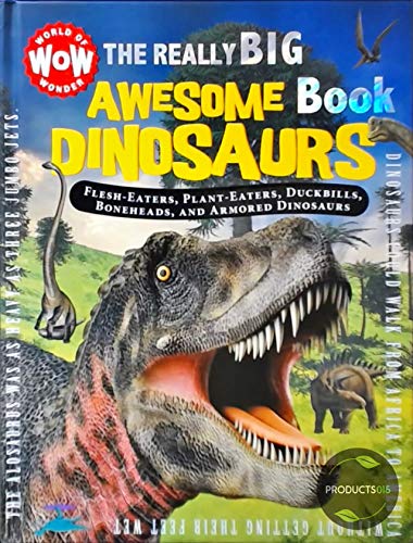 The Really Big Awesome Book Dinosaurs: Flesh-Eaters, Plant-Eaters, Duckbills, Boneheads, and Armored Dinosaurs