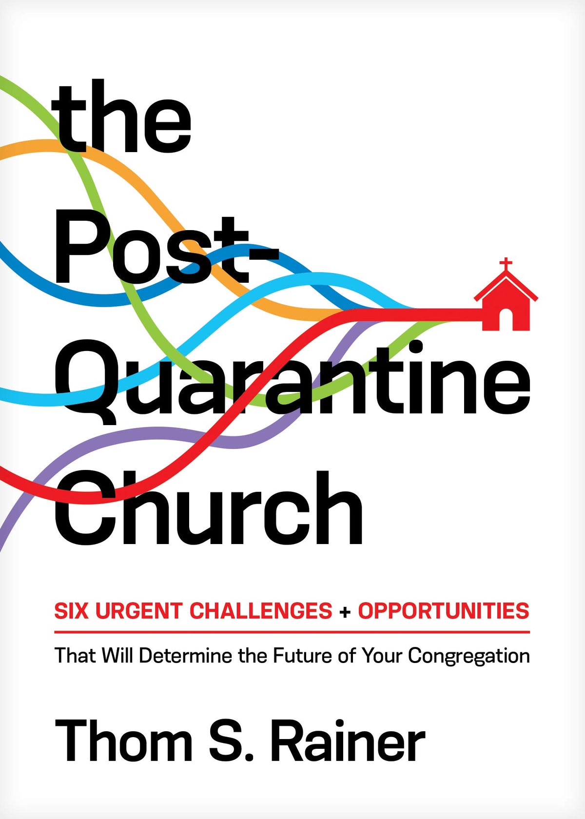 The Post-Quarantine Church: Six Urgent Challenges and Opportunities That Will Determine the Future of Your Congregation (Church Answers Resources)