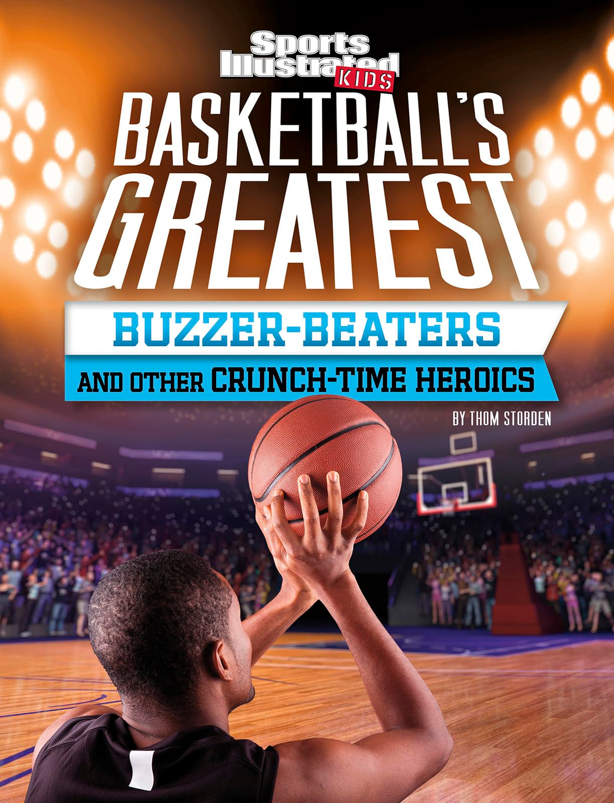 Basketball's Greatest Buzzer-Beaters and Other Crunch-Time Heroics (Sports Illustrated Kids Crunch Time)