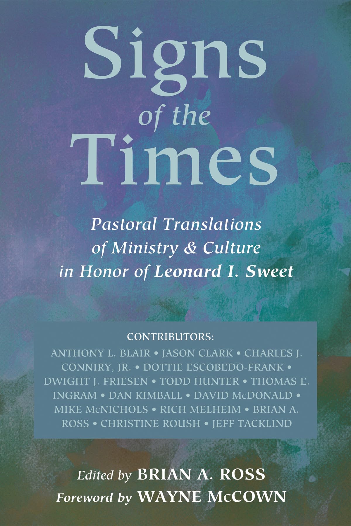 Signs of the Times: Pastoral Translations of Ministry & Culture in Honor of Leonard I. Sweet