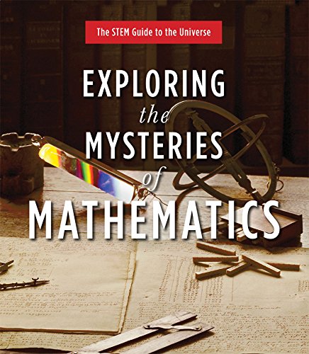 Exploring the Mysteries of Mathematics (The STEM Guide to the Universe)