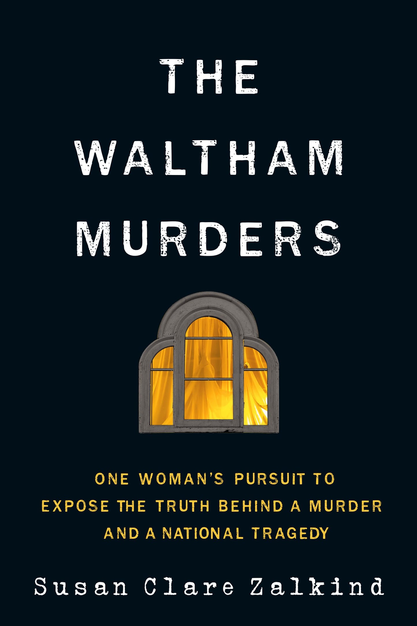 The Waltham Murders: One Woman’s Pursuit to Expose the Truth Behind a Murder and a National Tragedy