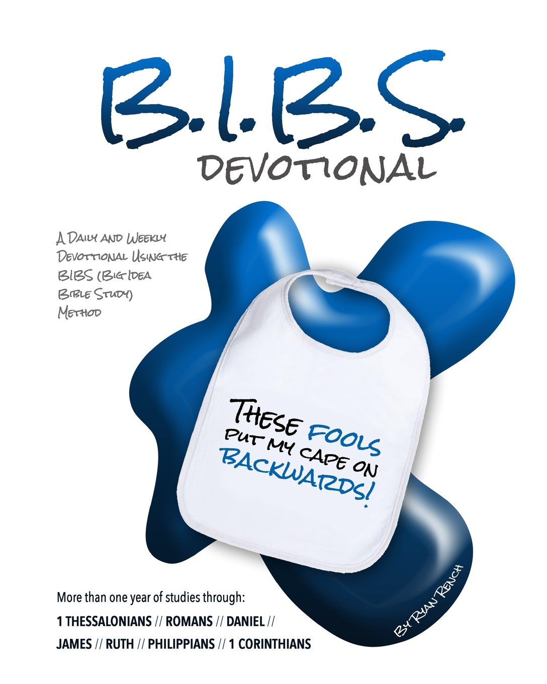 BIBS Devotional - One Year: A Daily and Weekly Devotional Using the Big Idea Bible Study Method (BIBS Devotionals)