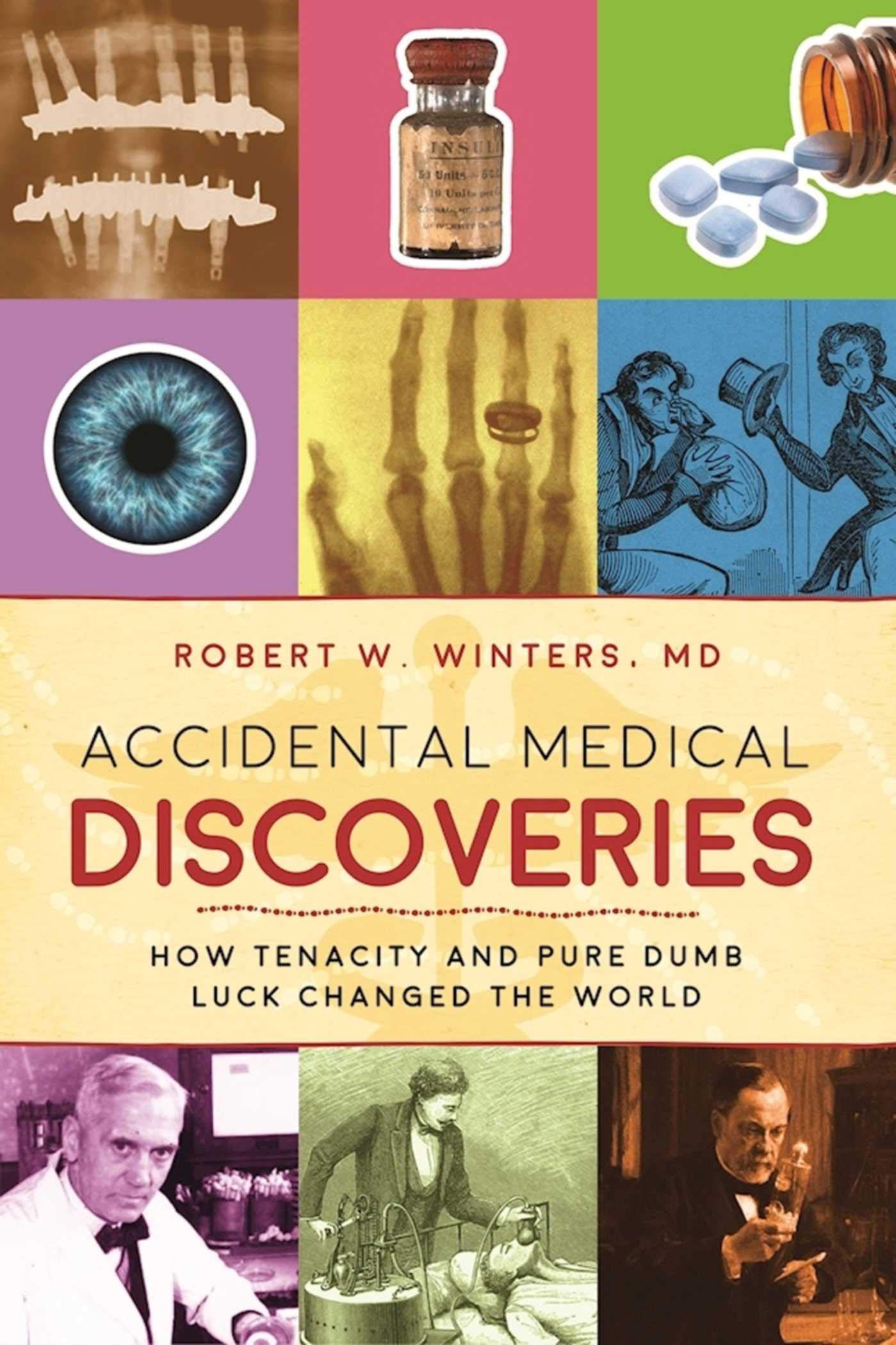 Accidental Medical Discoveries: How Tenacity and Pure Dumb Luck Changed the World - 1834