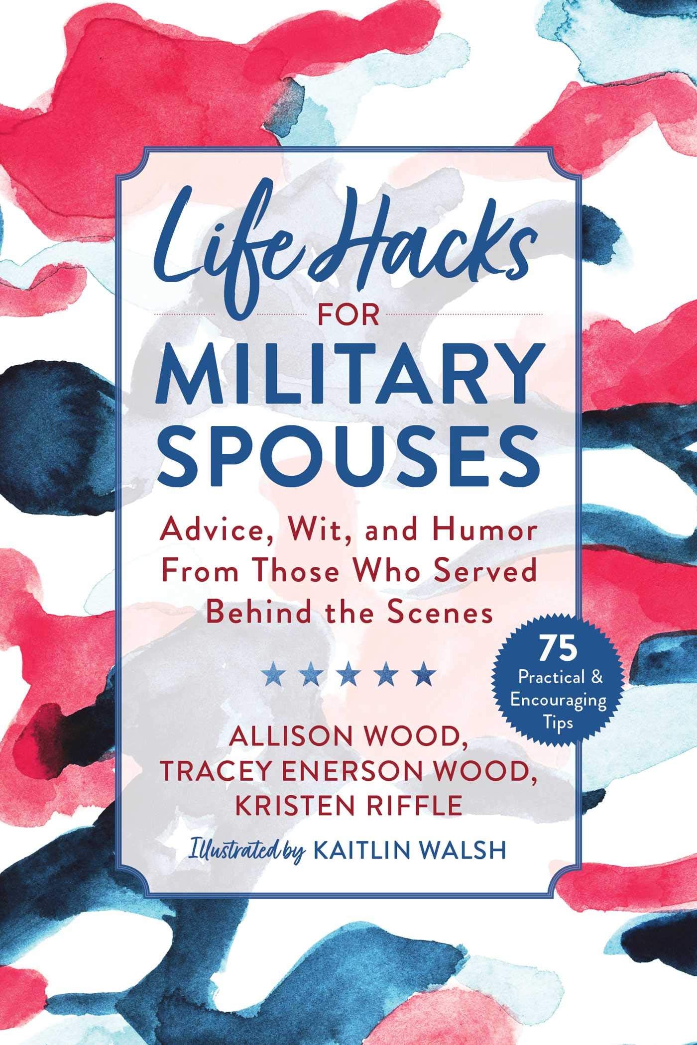 Life Hacks for Military Spouses: Advice, Wit, and Humor from Those Who Served Behind the Scenes