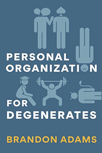 Personal Organization for Degenerates