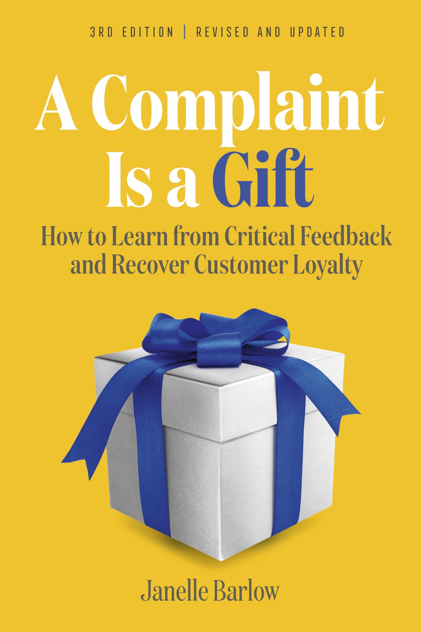 A Complaint Is a Gift, 3rd Edition: How to Learn from Critical Feedback and Recover Customer Loyalty - 6138