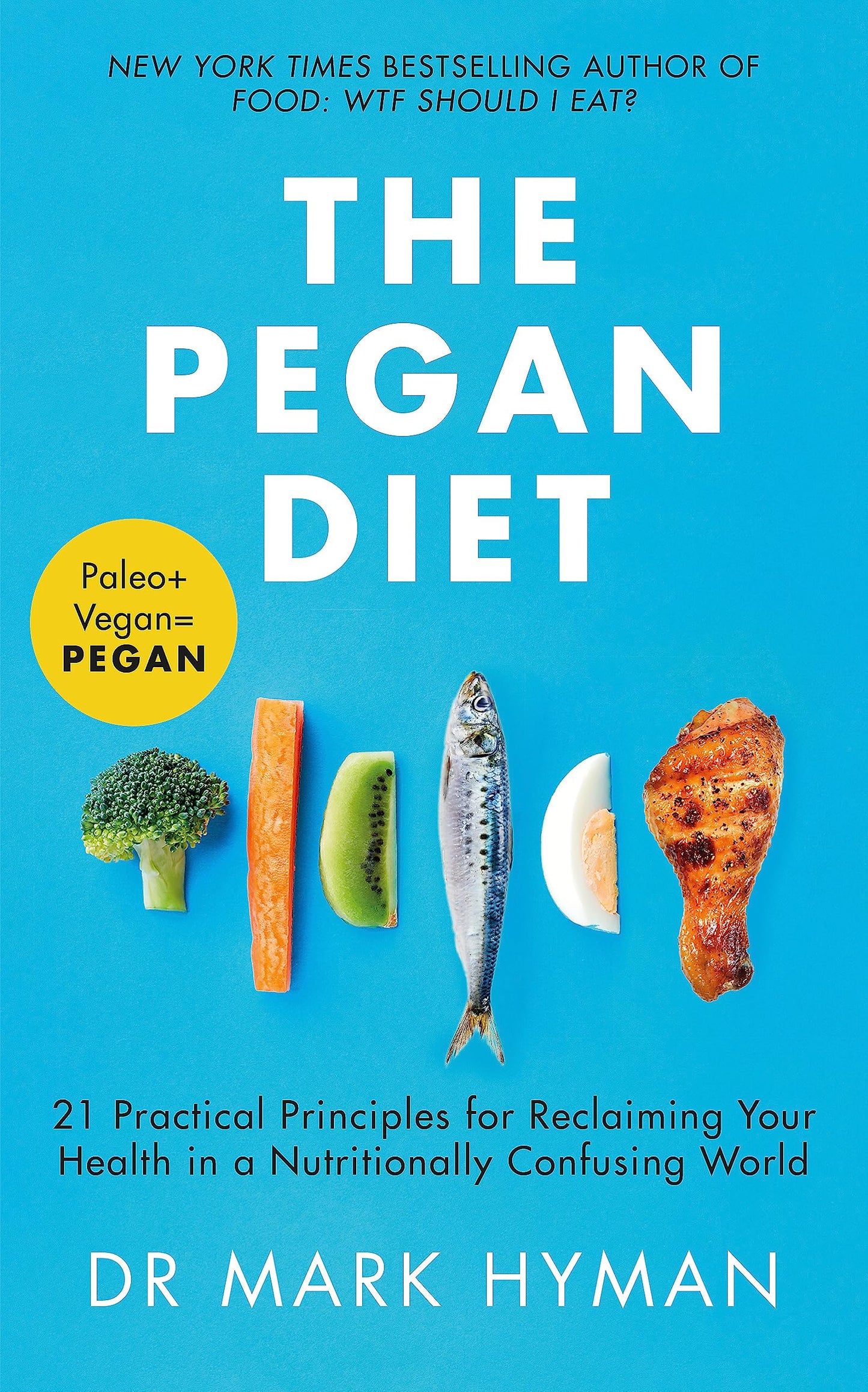 The Pegan Diet: 21 Practical Principles for Reclaiming Your Health in a Nutritionally Confusing World