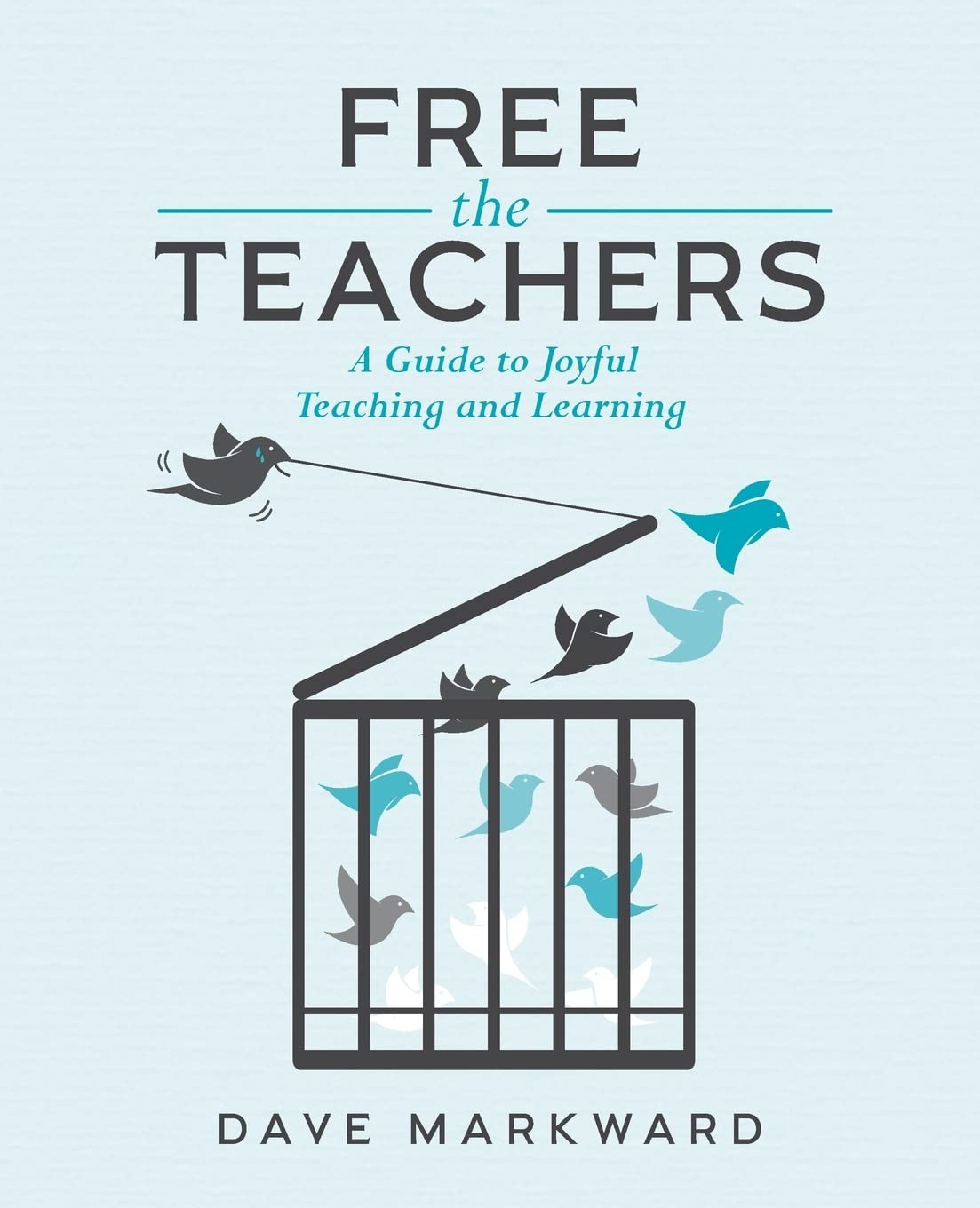 Free the Teachers: A Guide to Joyful Teaching and Learning