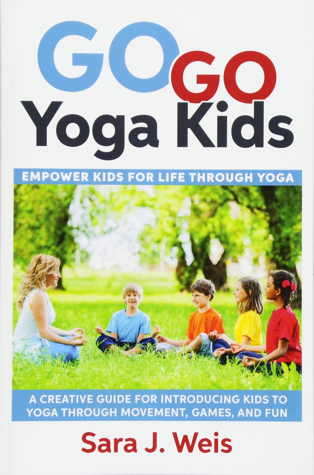 Go Go Yoga Kids: Empower Kids for Life Through Yoga