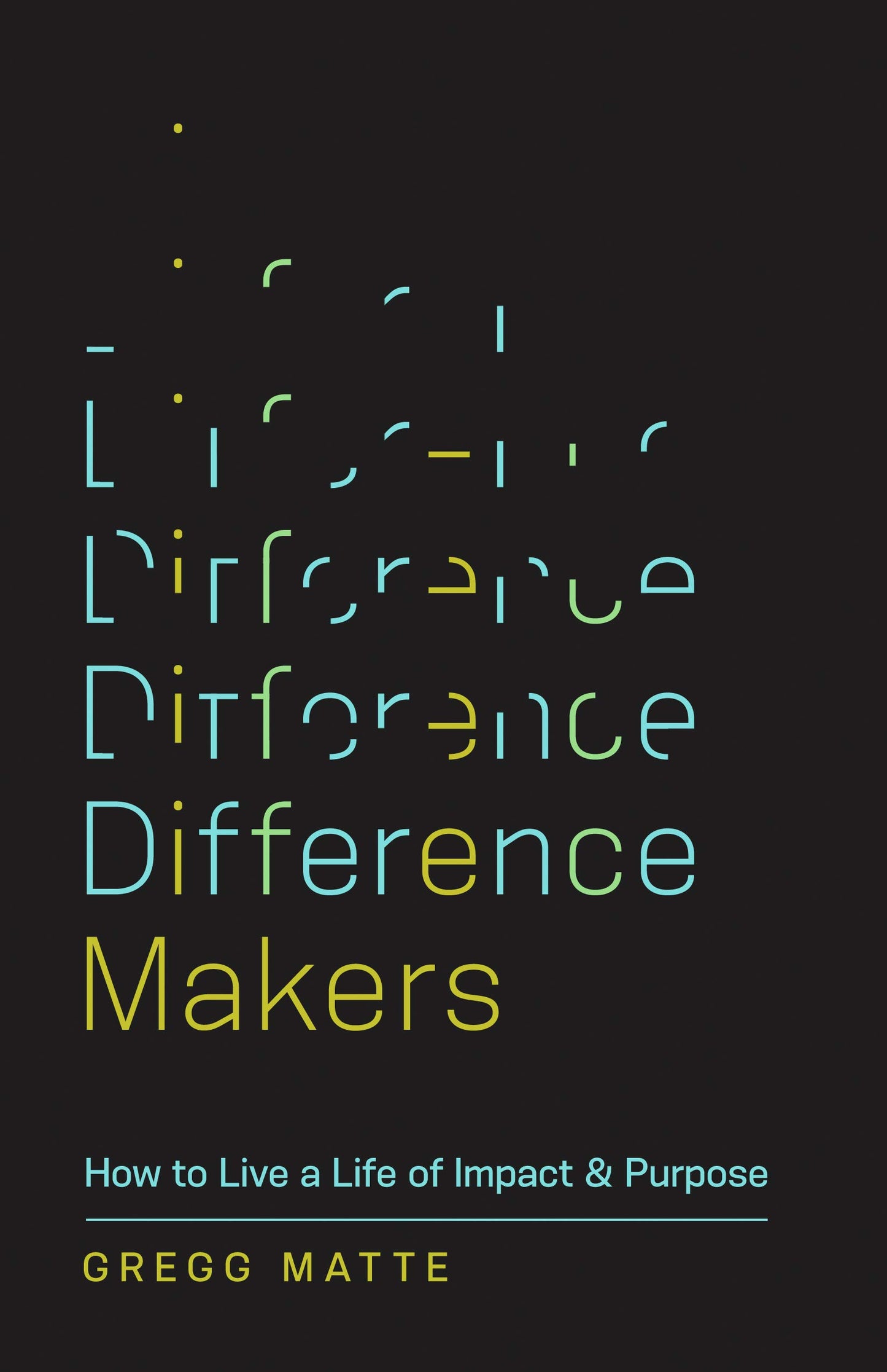 Difference Makers: How to Live a Life of Impact and Purpose