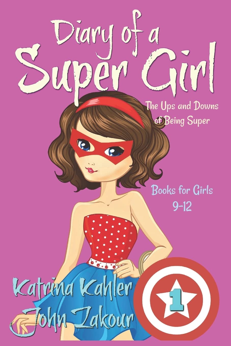 Diary of a SUPER GIRL - Book 1 - The Ups and Downs of Being Super: Books for Girls 9-12