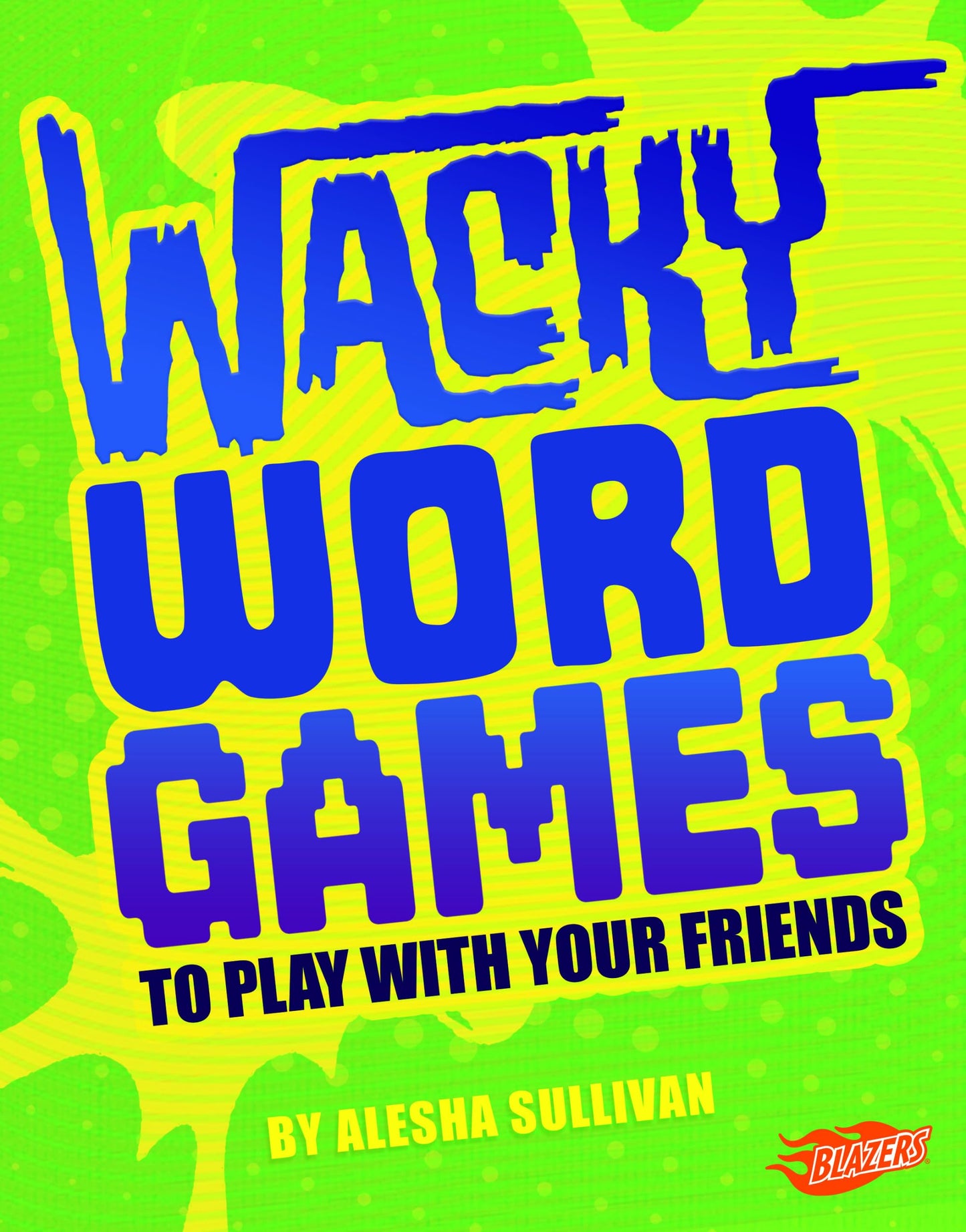 Wacky Word Games to Play with Your Friends (Jokes, Tricks, and Other Funny Stuff)