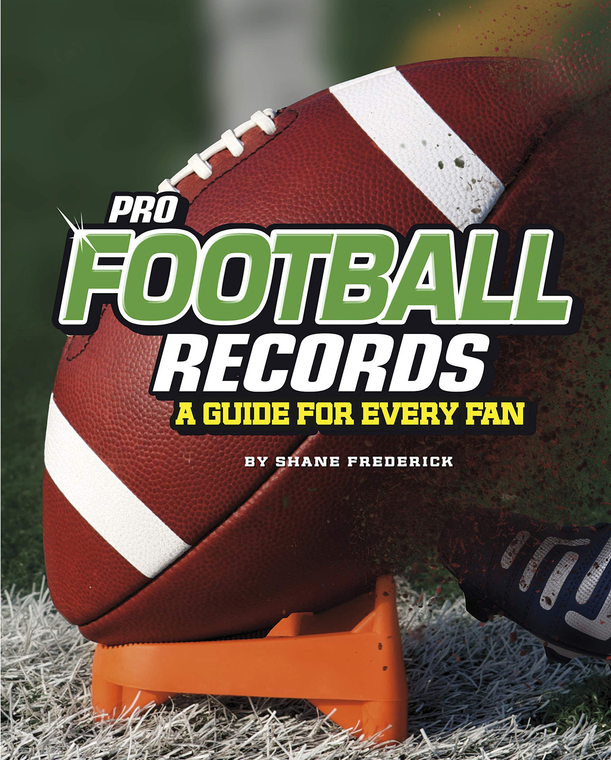 Pro Football Records: A Guide for Every Fan (The Ultimate Guides to Pro Sports Records)
