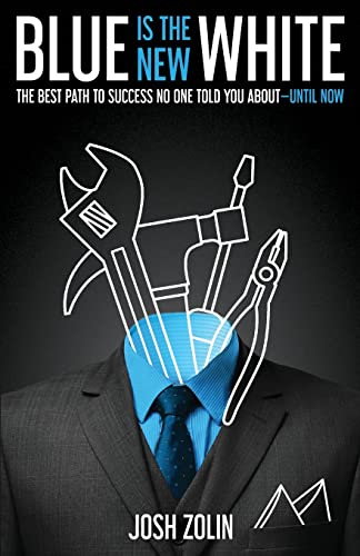 Blue Is the New White: The Best Path to Success No One Told You About—Until Now