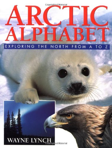 Arctic Alphabet: Exploring the North From A to Z