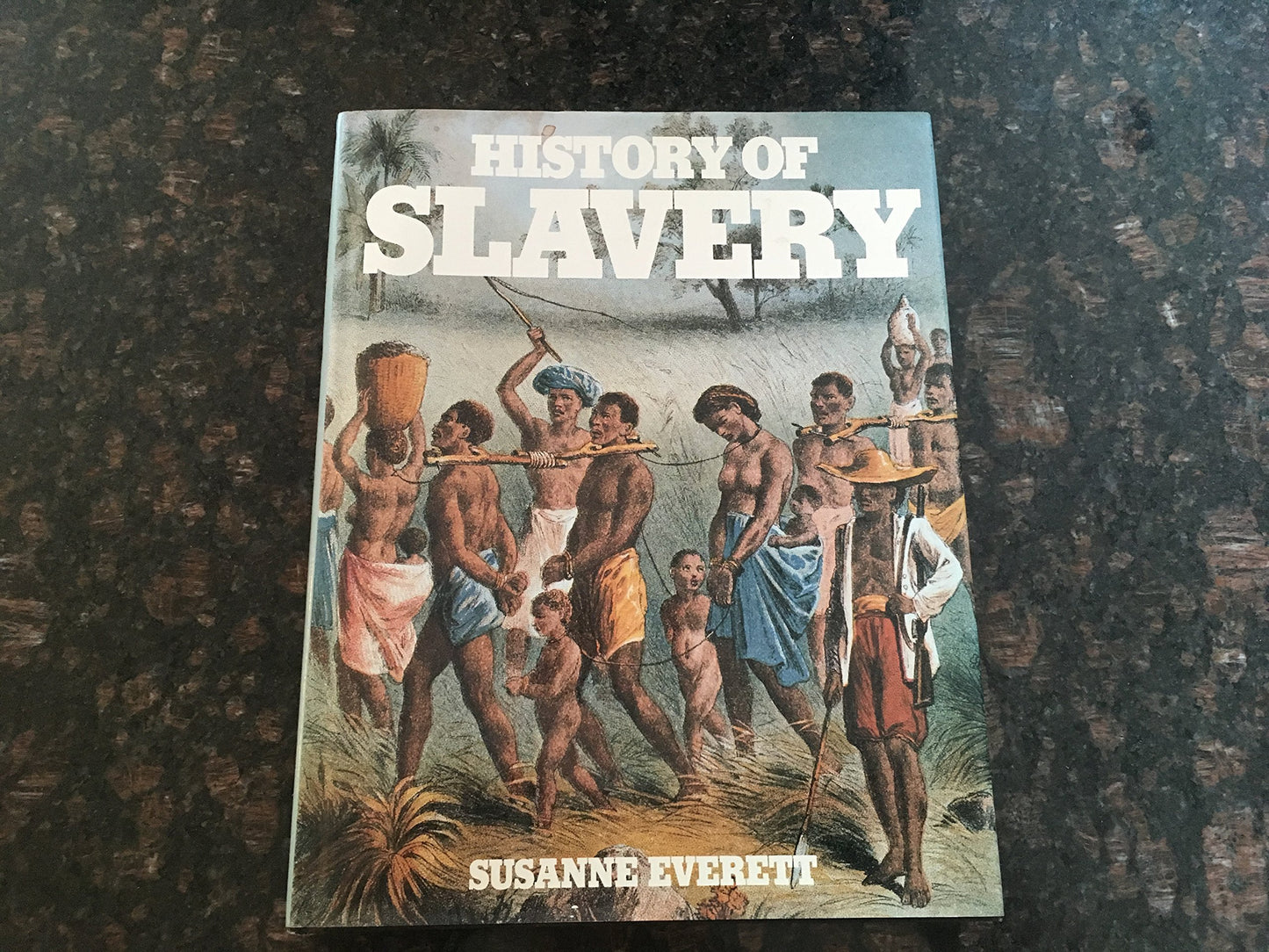 History of Slavery: An Illustrated History of the Monstrous Evil