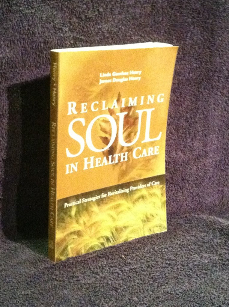 Reclaiming Soul in Health Care: Practical Strategies for Revitalizing Providers of Care (J-B AHA Press)