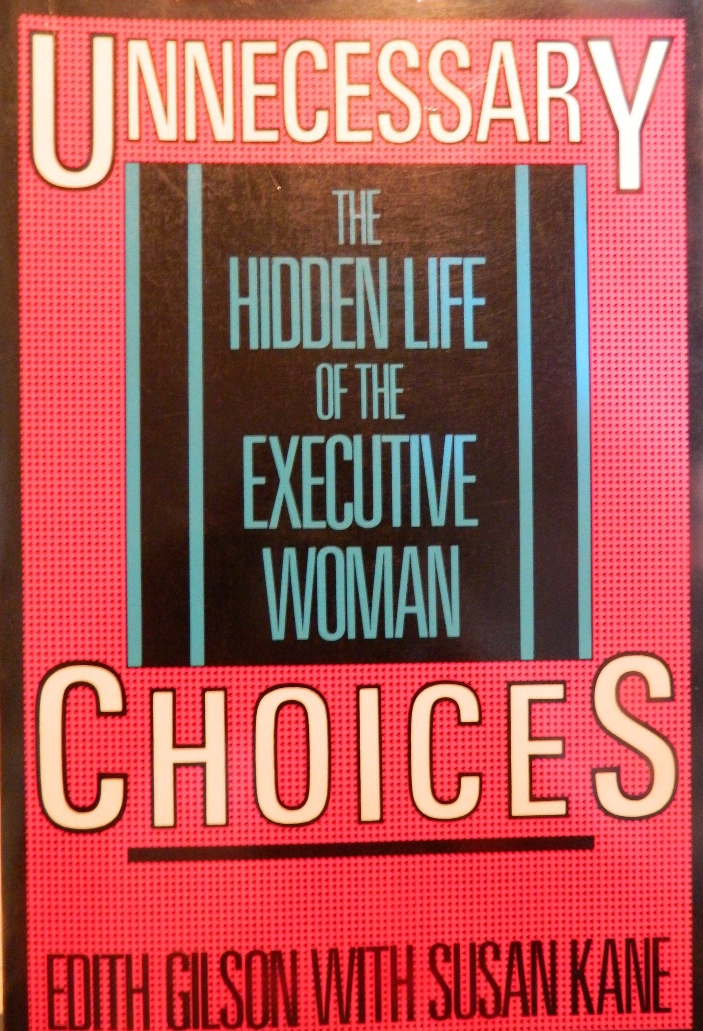 Unnecessary Choices: The Hidden Life of the Executive Woman