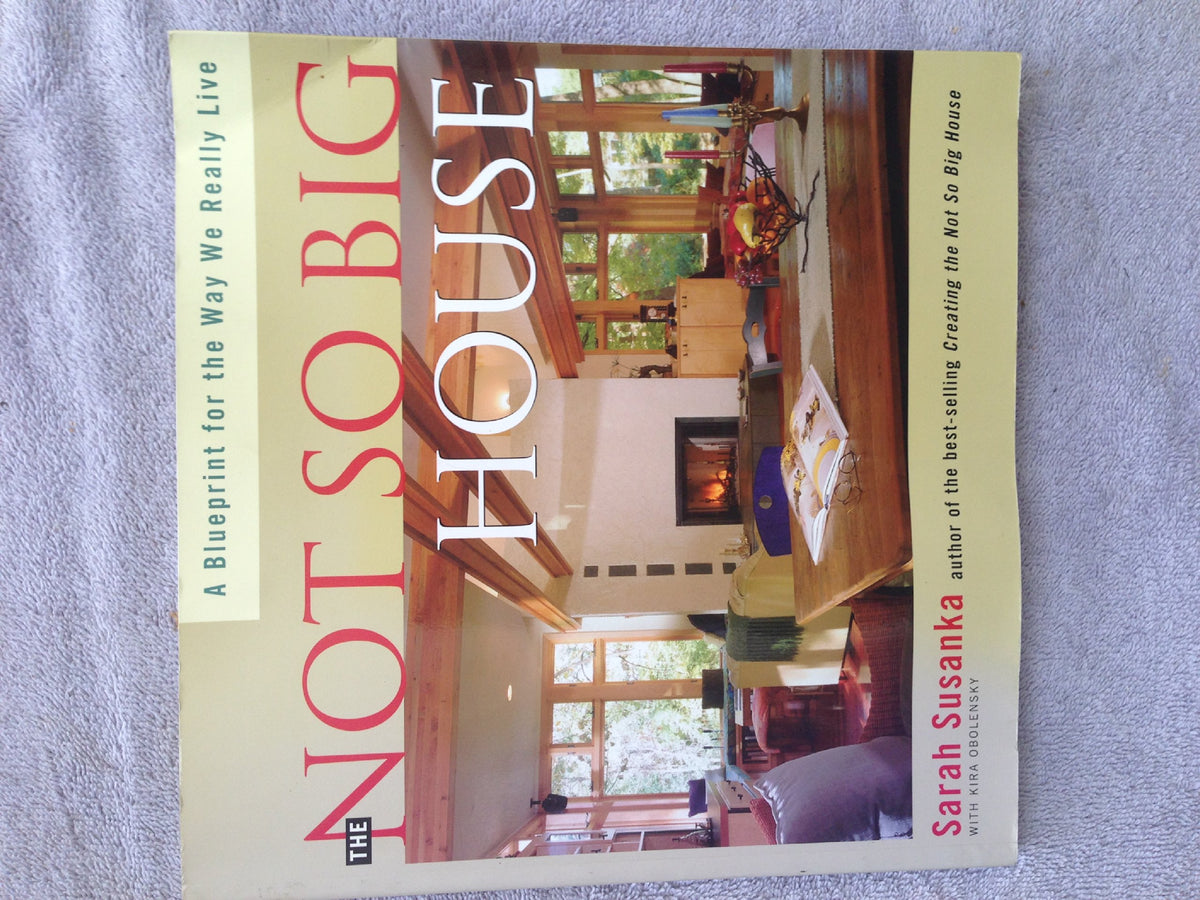 The Not So Big House: A Blueprint for the Way We Really Live