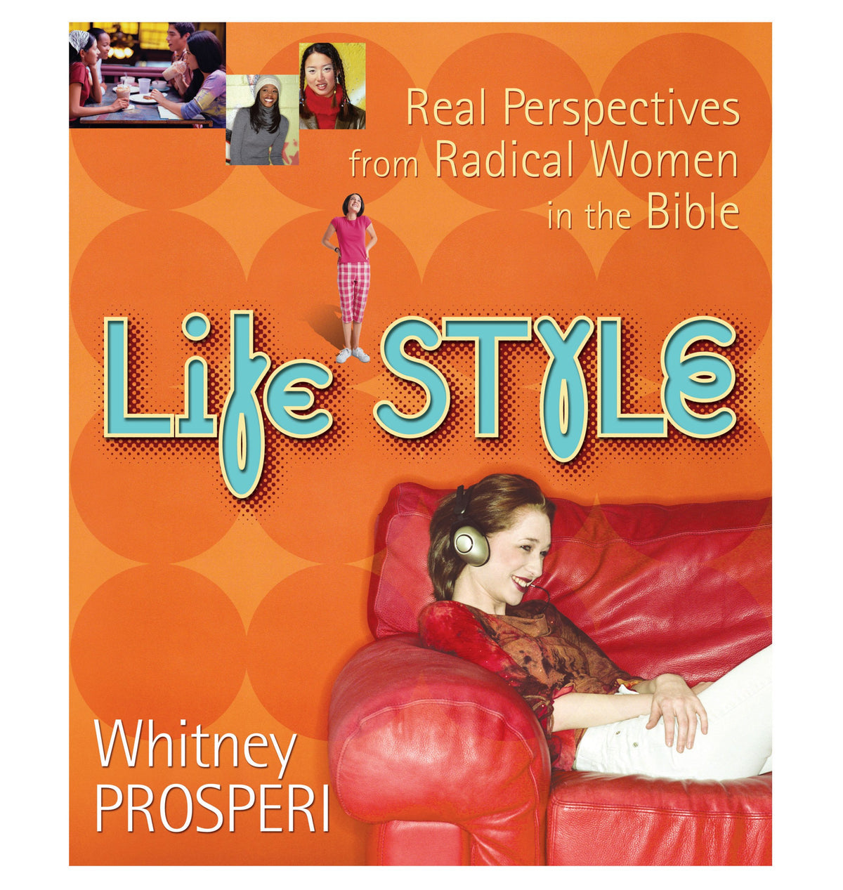 Life Style: Real Perspectives From Radical Women In The Bible