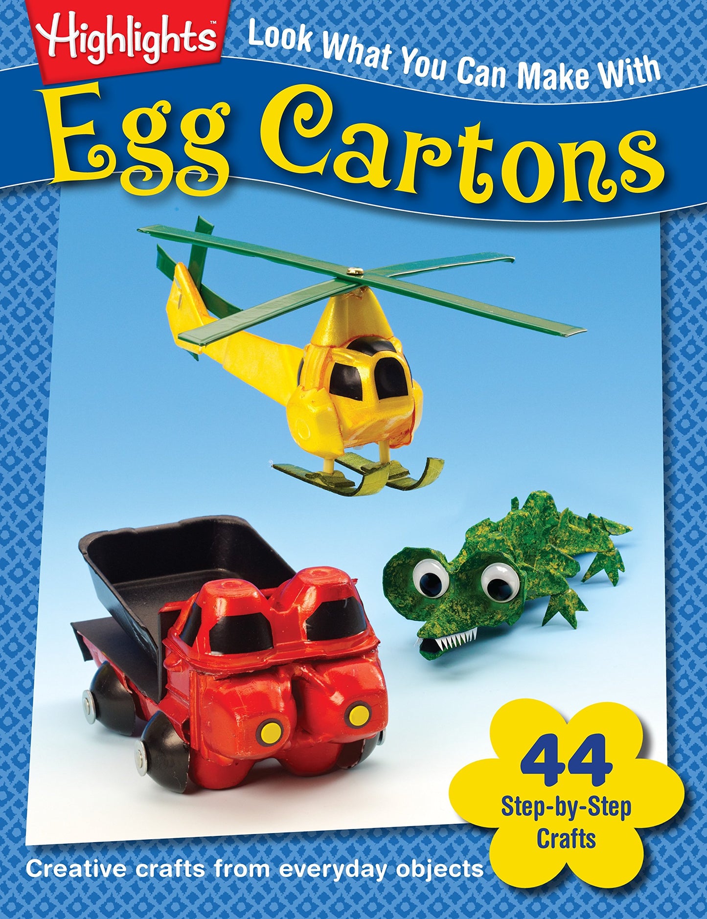 Highlights Press Look What You Can Make with Egg Cartons: Creative Crafts from Everyday Objects