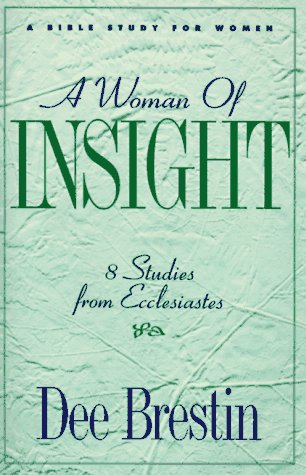 A Woman of Insight : 8 Studies from Ecclesiastes (The Dee Brestin Series)