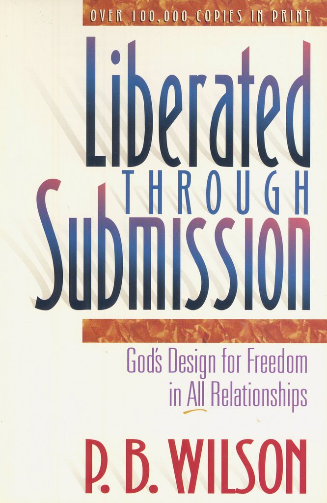 Liberated Through Submission: God's Design for Freedom in All Relationships
