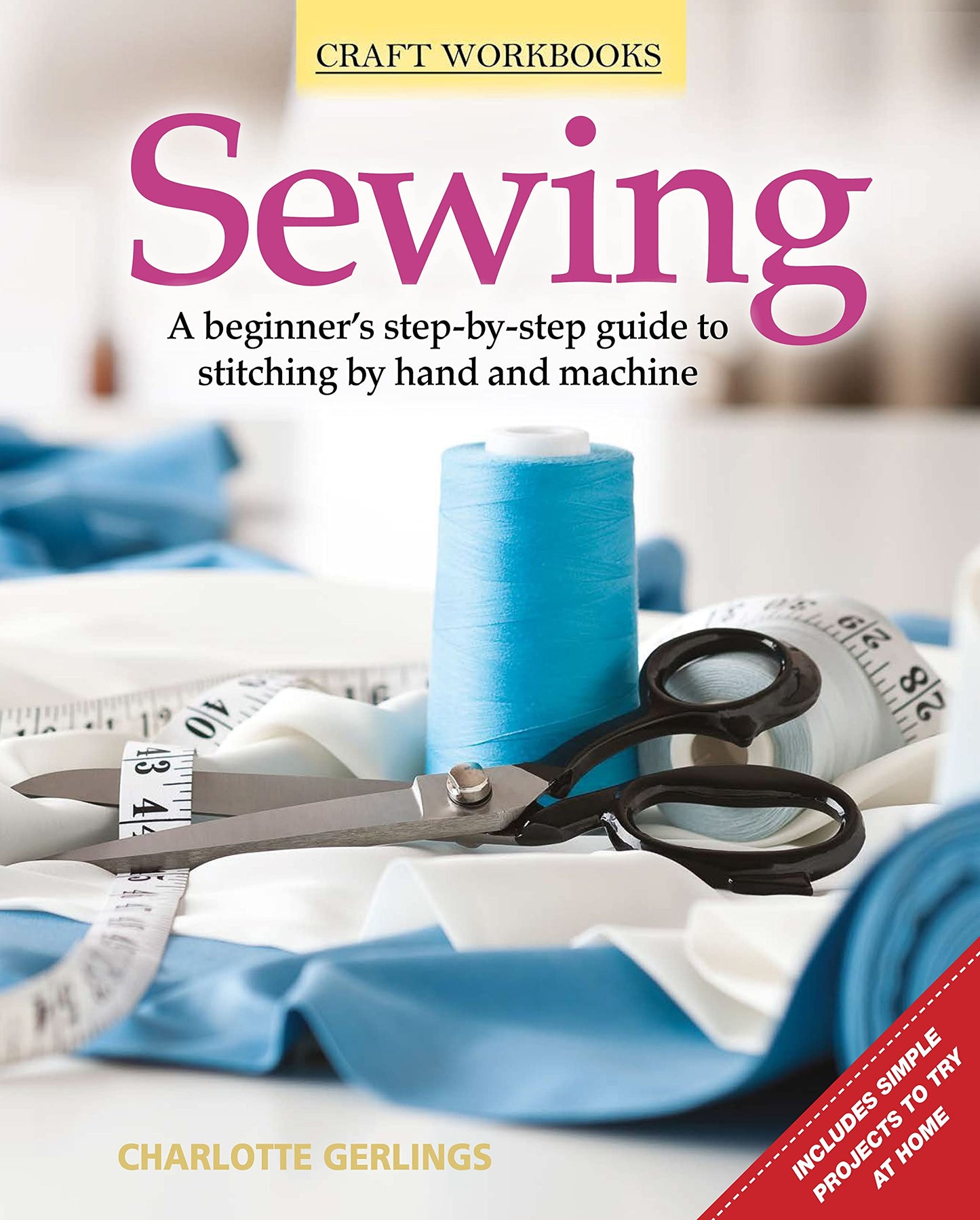 Sewing: A Beginner's Step-by-Step Guide to Stitching by Hand and Machine (Fox Chapel Publishing) Includes Simple Projects to Try at Home