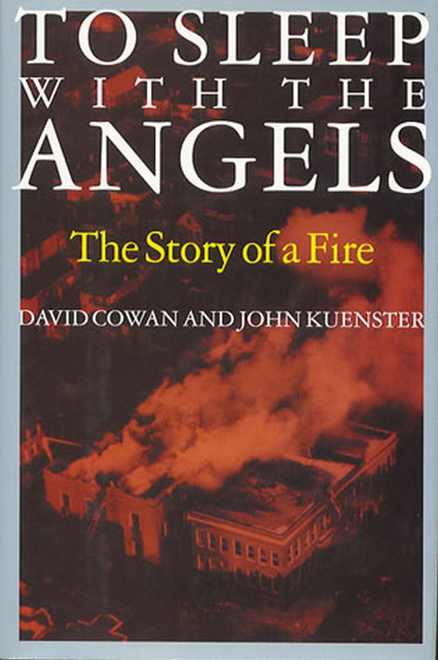 To Sleep with the Angels: The Story of a Fire: The Story of a Fire