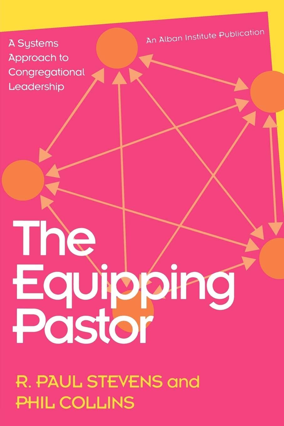The Equipping Pastor: A Systems Approach To Congregational Leadership