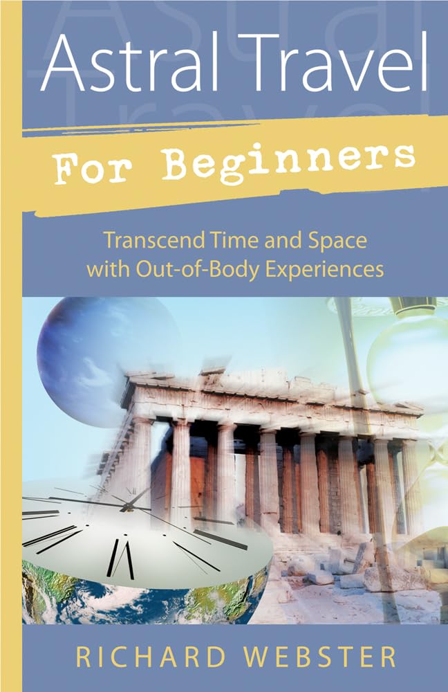 Astral Travel for Beginners: Transcend Time and Space with Out-of-Body Experiences (Llewellyn's For Beginners, 9)
