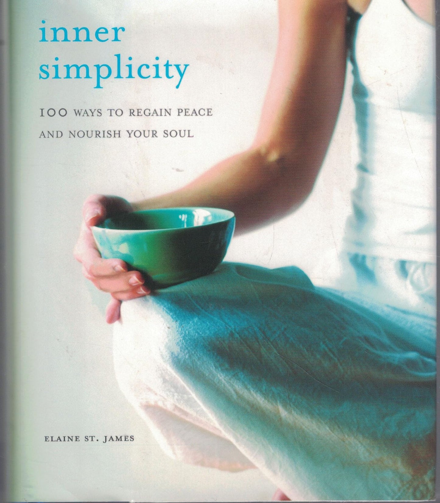 Inner Simplicity (100 Ways to Regain Peace and Nourish Your Soul)