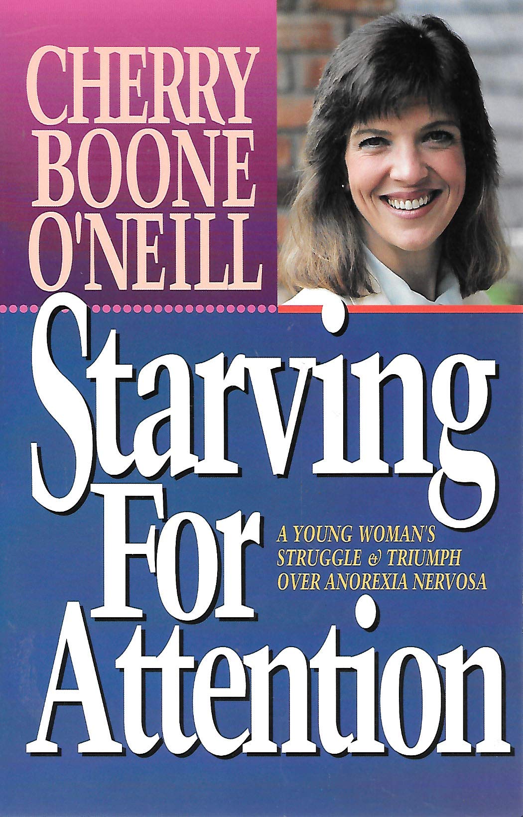 Starving for Attention: A Young Woman's Struggle With & Triumph Over Anorexia Nervosa