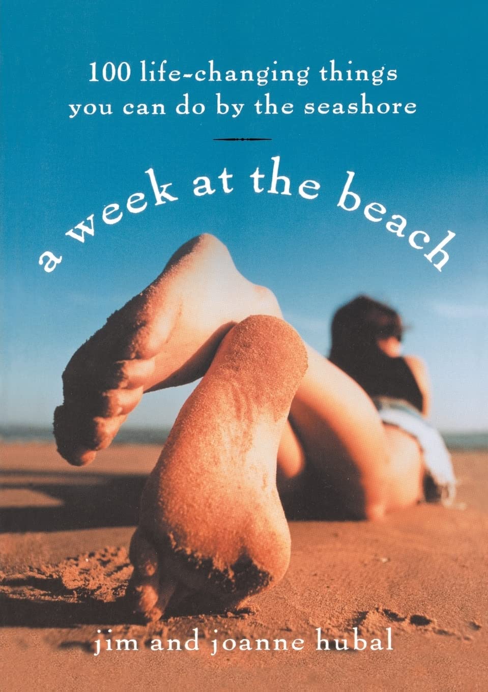 A Week at the Beach: 100 Life-Changing Things You Can Do by the Seashore