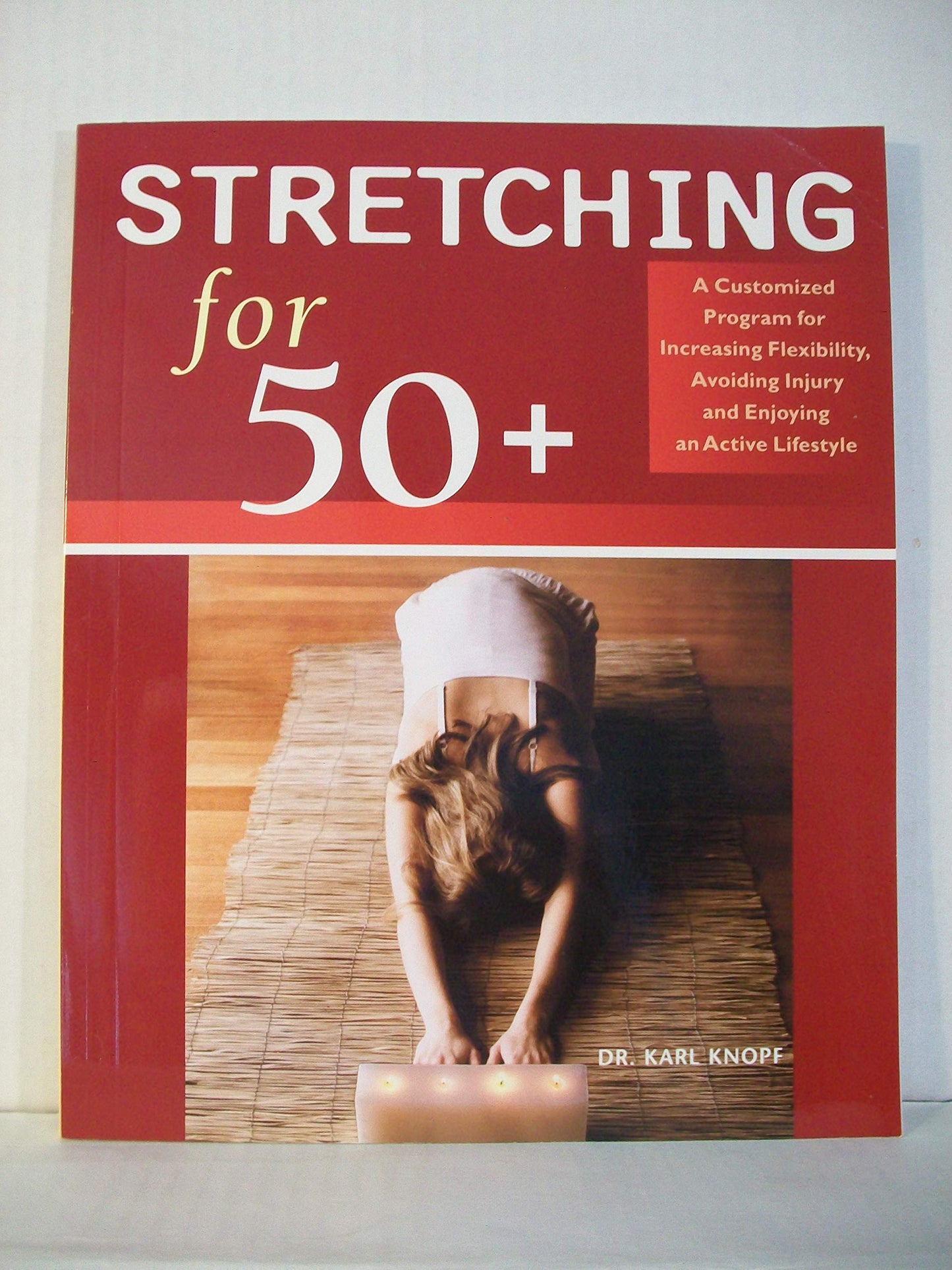 Stretching for 50+: A Customized Program For Increasing Flexibility, Avoiding Injury And Enjoying An Active Lifestyle