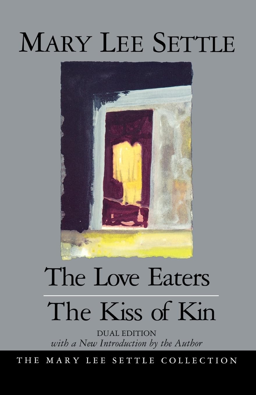 The Love Eaters and The Kiss of Kin (Dual Edition) (The Mary Lee Settle Collection)