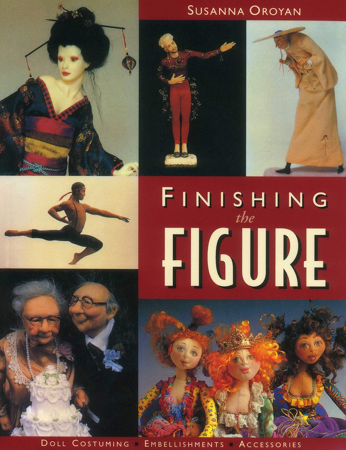 Finishing the Figure: - Doll Costuming - Embellishments - Accessories