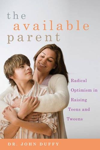 The Available Parent: Radical Optimism for Raising Teens and Tweens