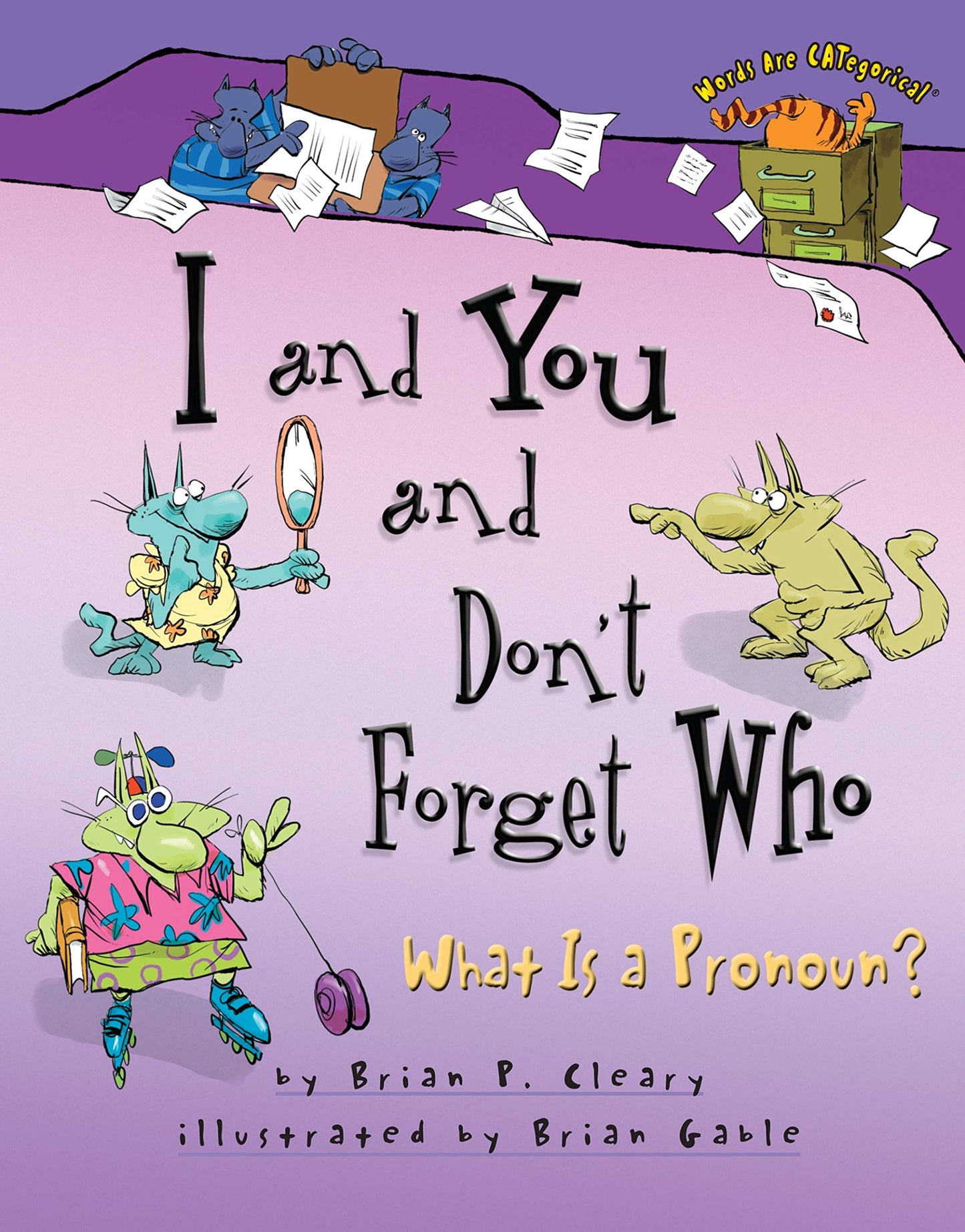 I and You and Don't Forget Who: What Is a Pronoun? (Words Are CATegorical ®)